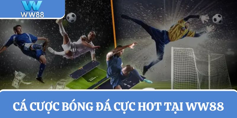 Bóng đá là game cá cược của tín đồ yêu thích thể thao WW88