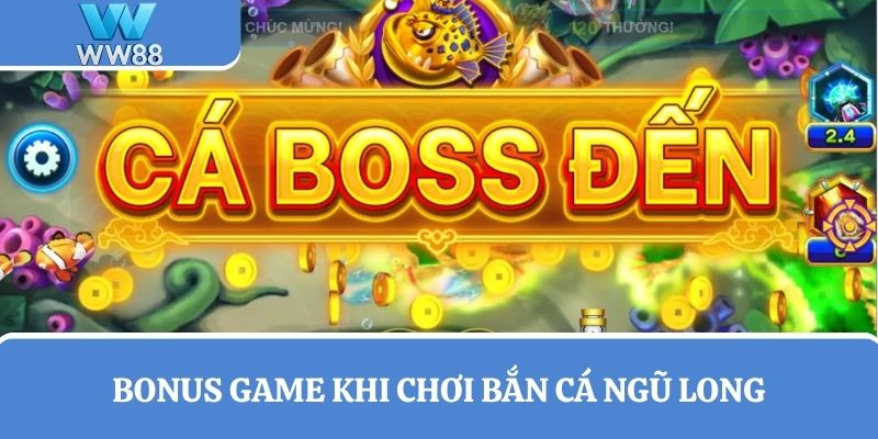 Bonus game khi chơi bắn cá Ngũ Long