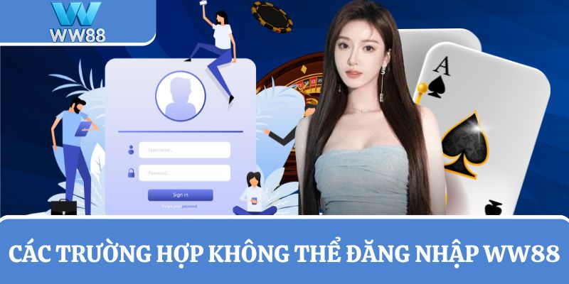 Một vài trường hợp không thể đăng nhập WW88