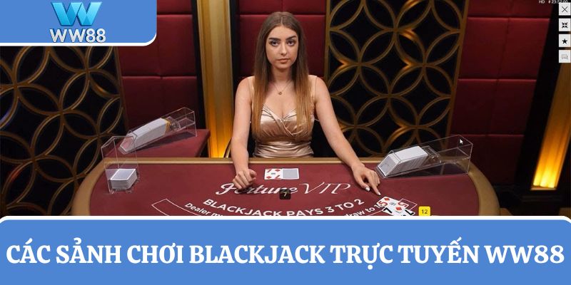 Chơi Blackjack trực tuyến với 4 cấp độ phòng cược khác nhau