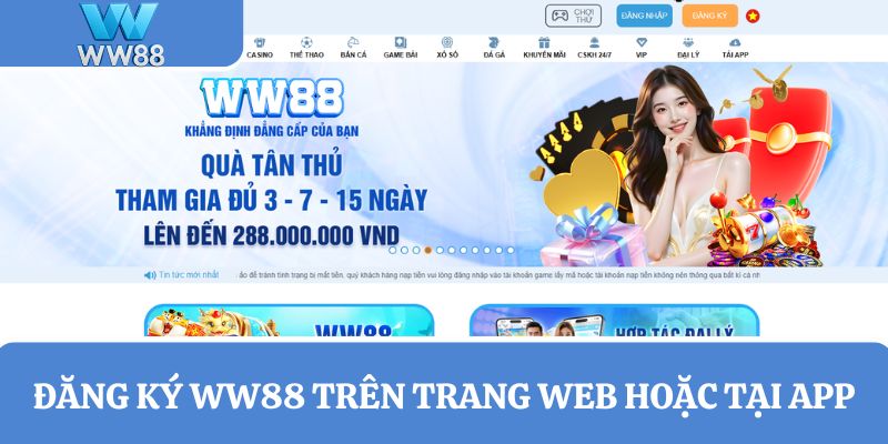 Đăng ký WW88 trên trang web hoặc tại App