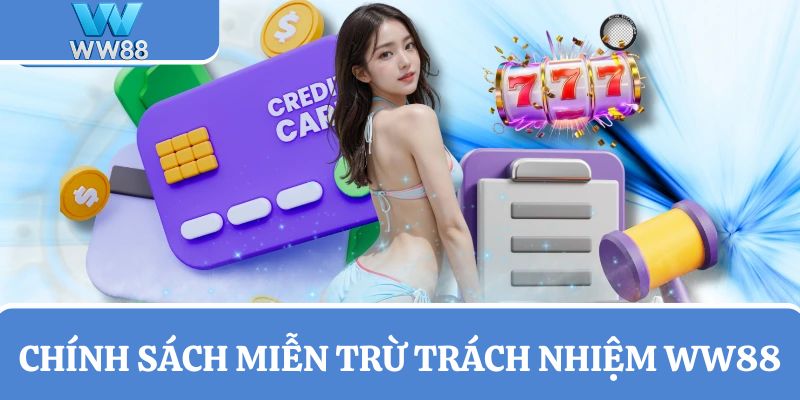 Giới thiệu đôi nét về chính sách miễn trách nhiệm WW88
