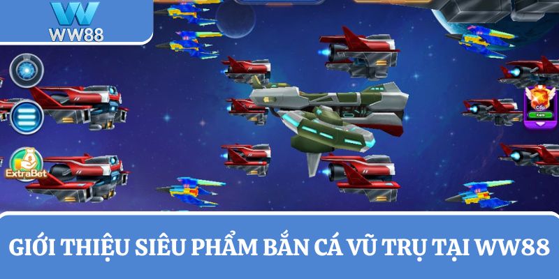 Giới thiệu về siêu phẩm bắn cá vũ trụ tại nhà cái WW88