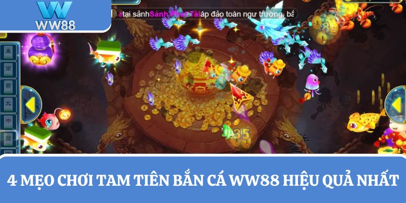 Gợi ý 4 mẹo chơi Tam Tiên Bắn Cá hiệu quả tại WW88