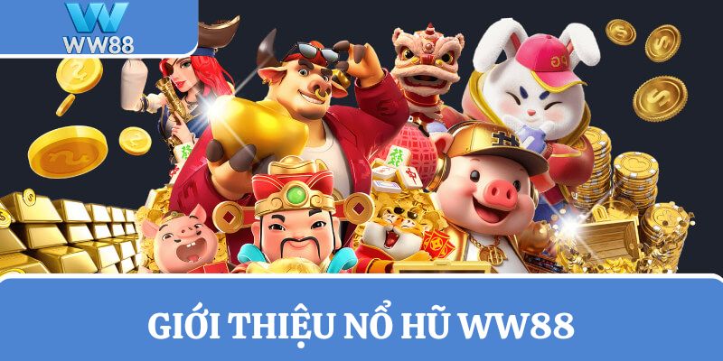 Hội viên chơi Nổ hũ WW88 có thể thu về tiền khủng