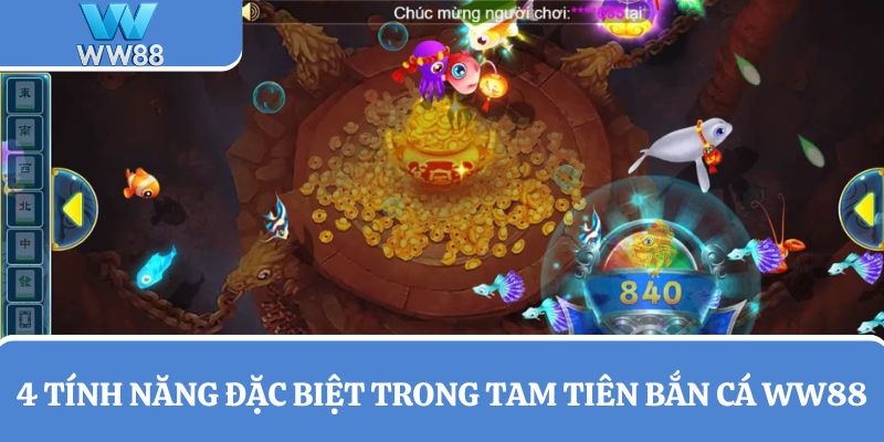 Khám phá 4 tính năng đặc biệt trong Tam Tiên Bắn Cá