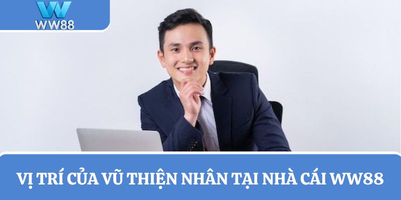 Khám phá vị trí của Vũ Thiện Nhân tại nhà cái WW88