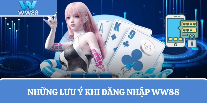 Những lưu ý khi đăng nhập WW88