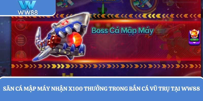 Săn cá mập máy nhận x100 lần thưởng trong Bắn Cá Vũ Trụ