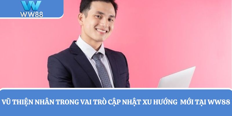 Vũ Thiện Nhân giữ vị trí cập nhật xu hướng cá cược mới